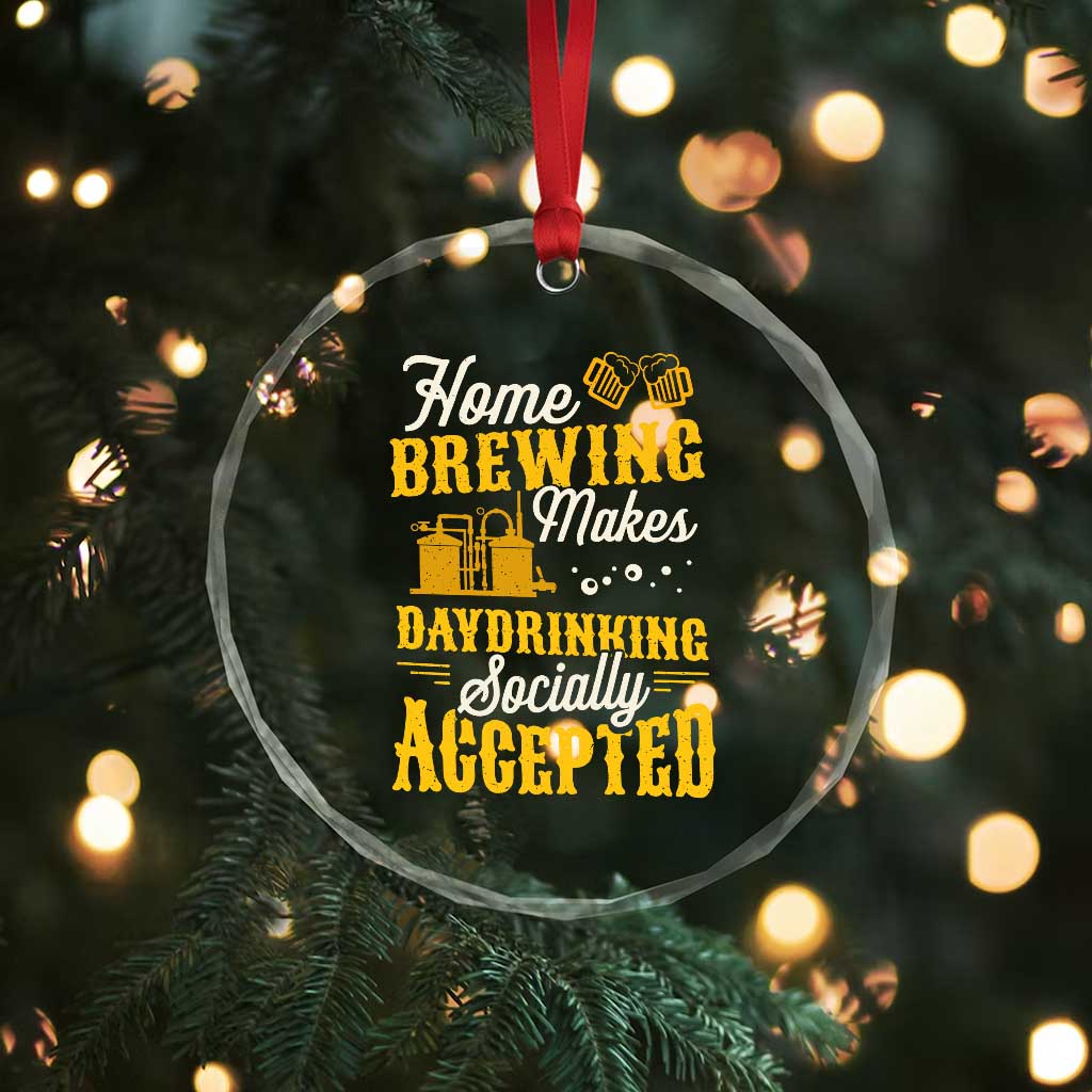 Funny Craft Crew Beer Homebrewers Crystal Glass Ornament Home Brewing Makes Day Drinking Socially Accepted Brewery Fans TS02 Print Your Wear