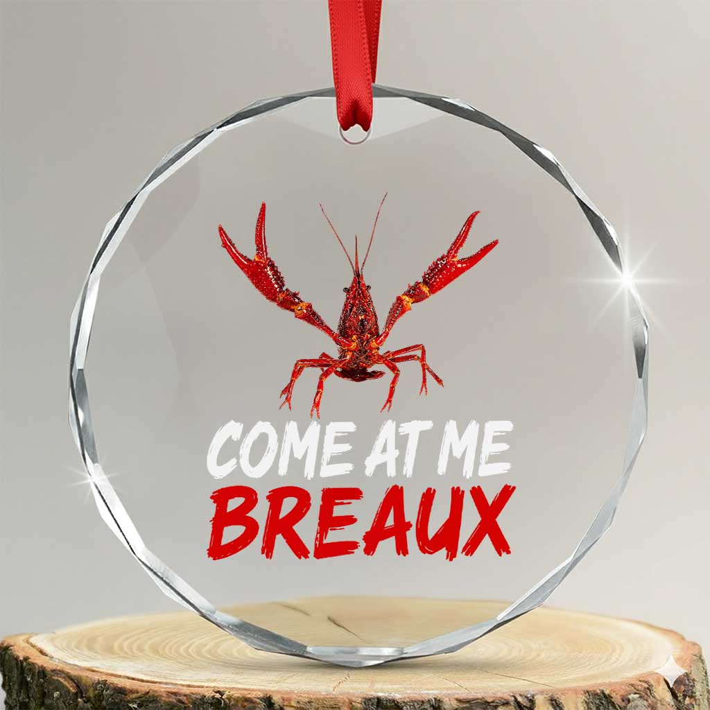 Funny Crawfish Crystal Glass Ornament Come At Me Breaux Cajun Seafood Festival TS10 Transparent Glass 3'' Circle Print Your Wear