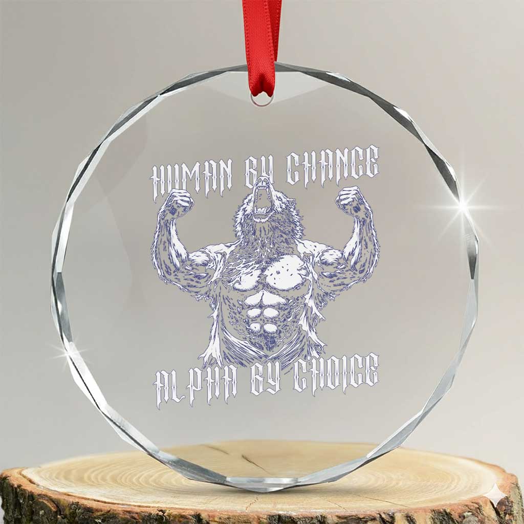 Funny Cringe Werewolf Memes Crystal Glass Ornament Human By Chance Alpha By Choice TS12 Transparent Glass 3'' Circle Print Your Wear