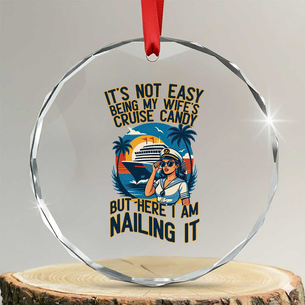 Funny Cruise Crystal Glass Ornament It Is Not Easy Being My Wife's Cruise Candy TS14 Transparent Glass 3'' Circle Print Your Wear