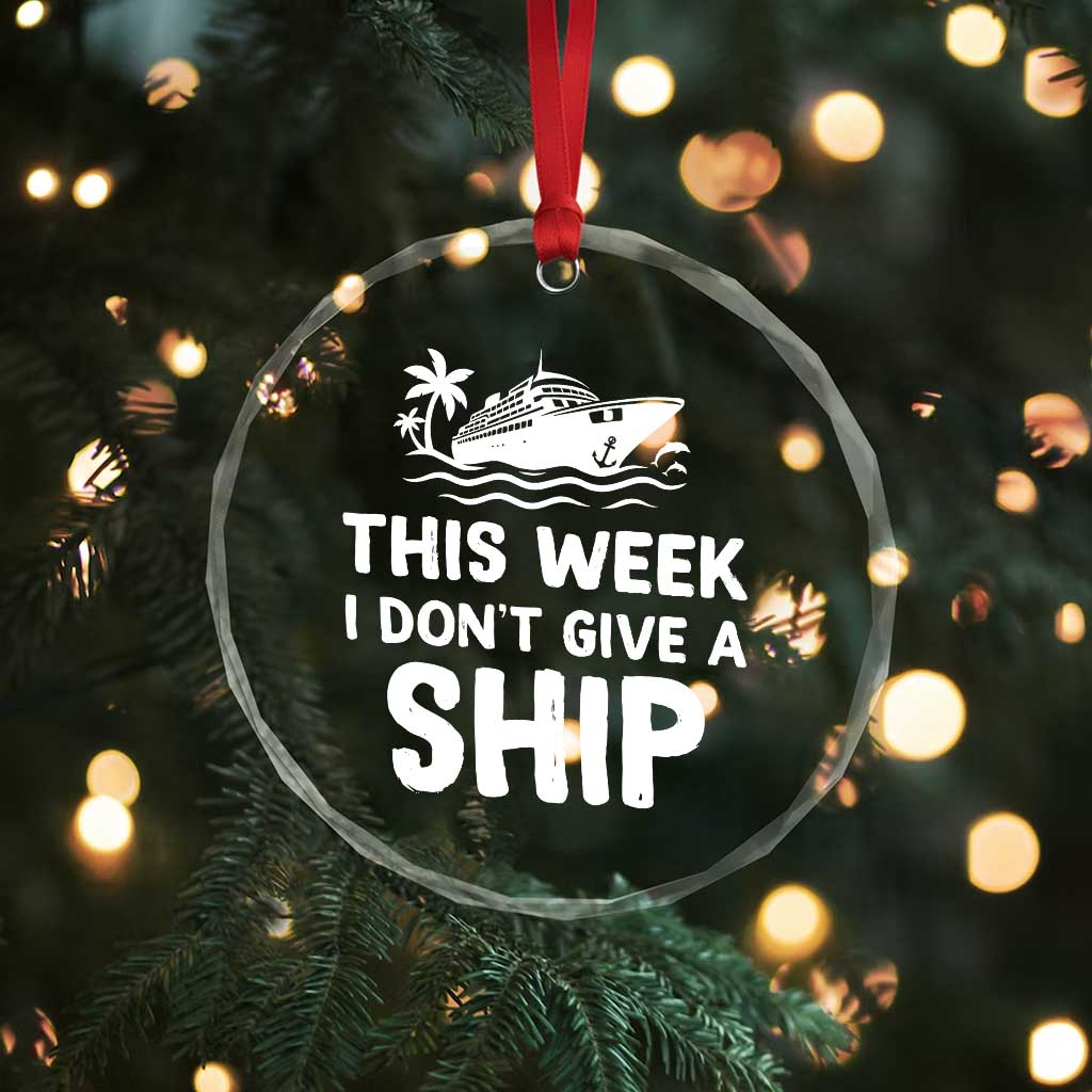 Funny Cruise Crystal Glass Ornament This Week I Dont Give a Ship TS10 Print Your Wear