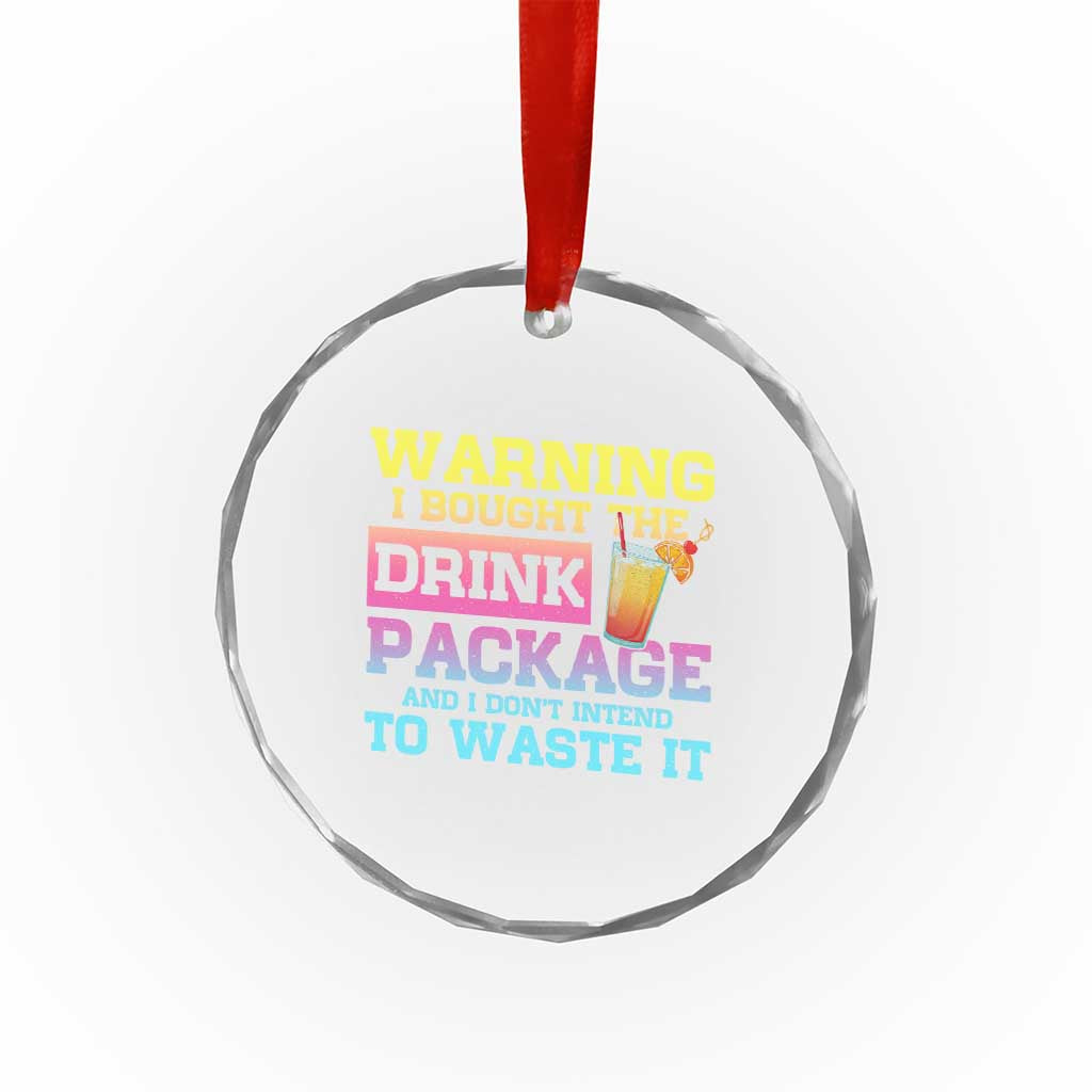 Funny Cruise Crystal Glass Ornament Warning I Bought The Drink Package TS10 Print Your Wear