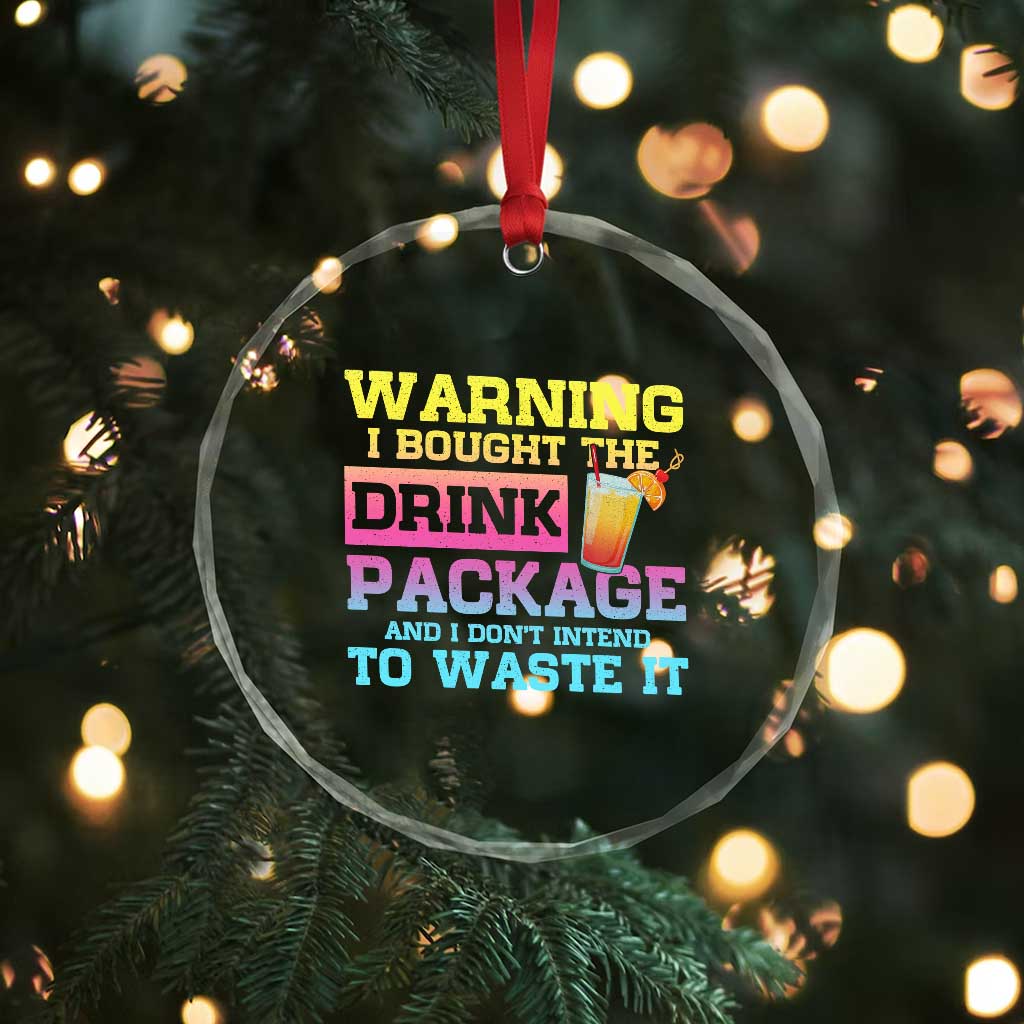 Funny Cruise Crystal Glass Ornament Warning I Bought The Drink Package TS10 Print Your Wear