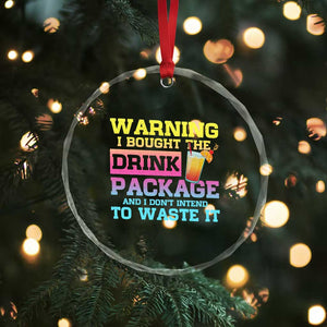 Funny Cruise Crystal Glass Ornament Warning I Bought The Drink Package TS10 Print Your Wear