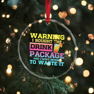 Funny Cruise Crystal Glass Ornament Warning I Bought The Drink Package TS10 Print Your Wear