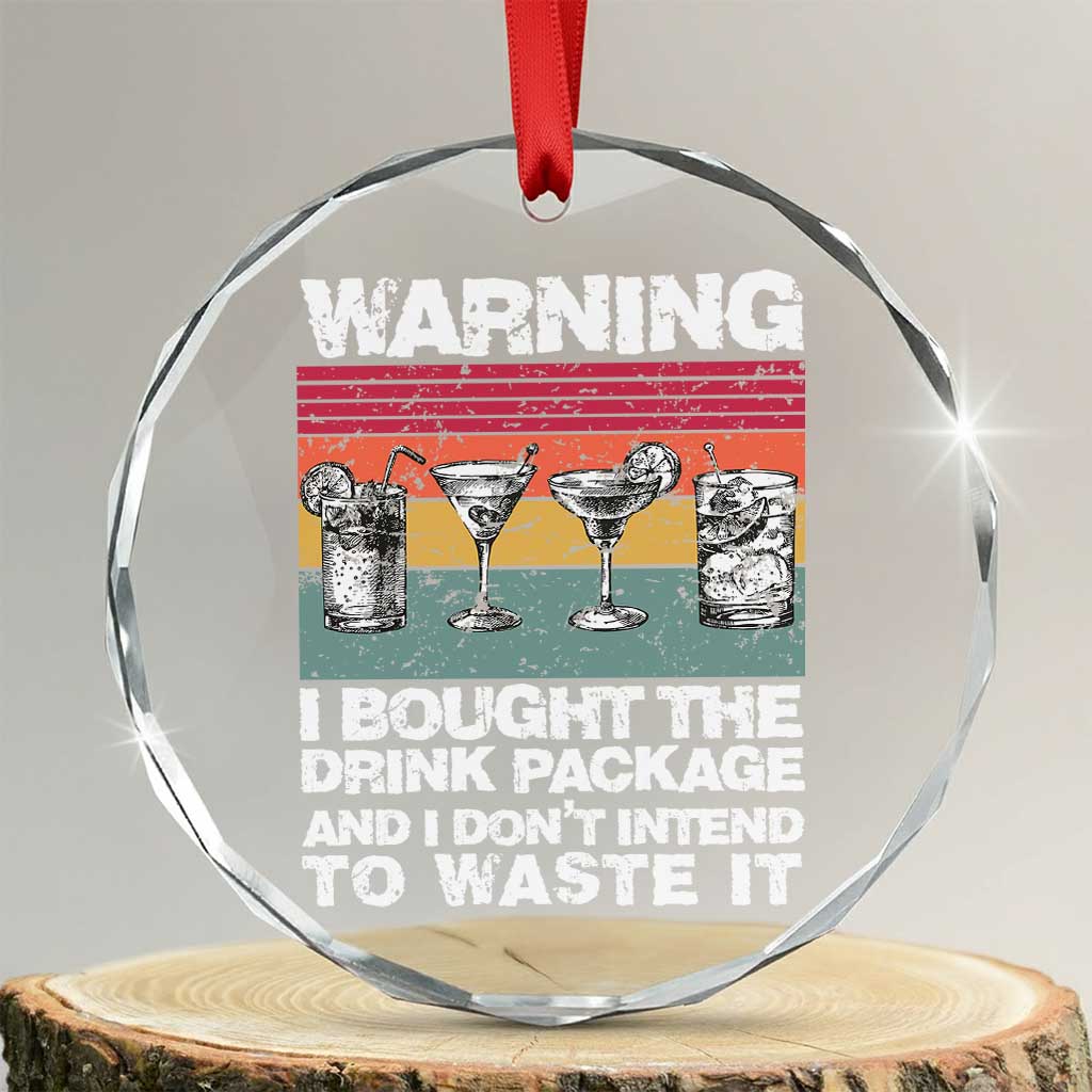 Funny Cruise Crystal Glass Ornament Warning I Bought The Drink Package Retro Vintage TS10 Transparent Glass 3'' Circle Print Your Wear