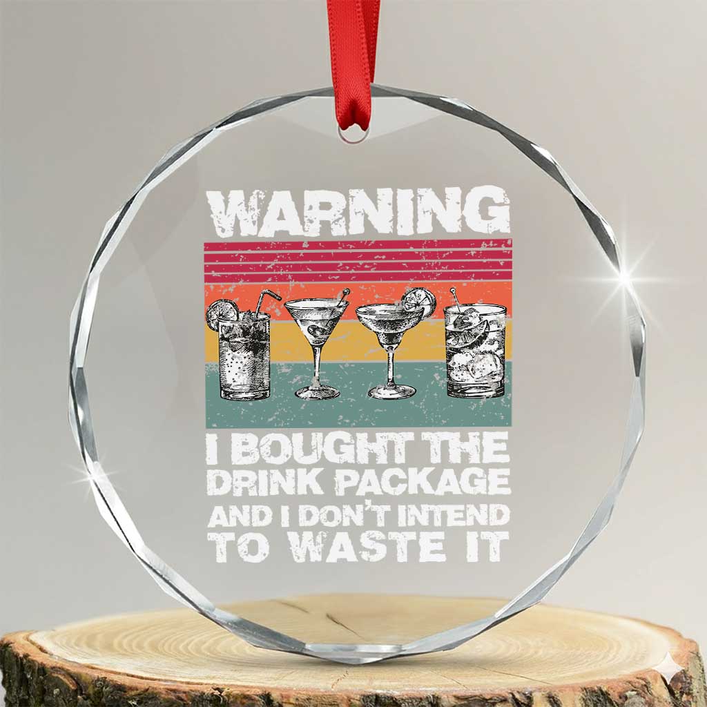 Funny Cruise Crystal Glass Ornament Warning I Bought The Drink Package Retro Vintage TS10 Transparent Glass 3'' Circle Print Your Wear