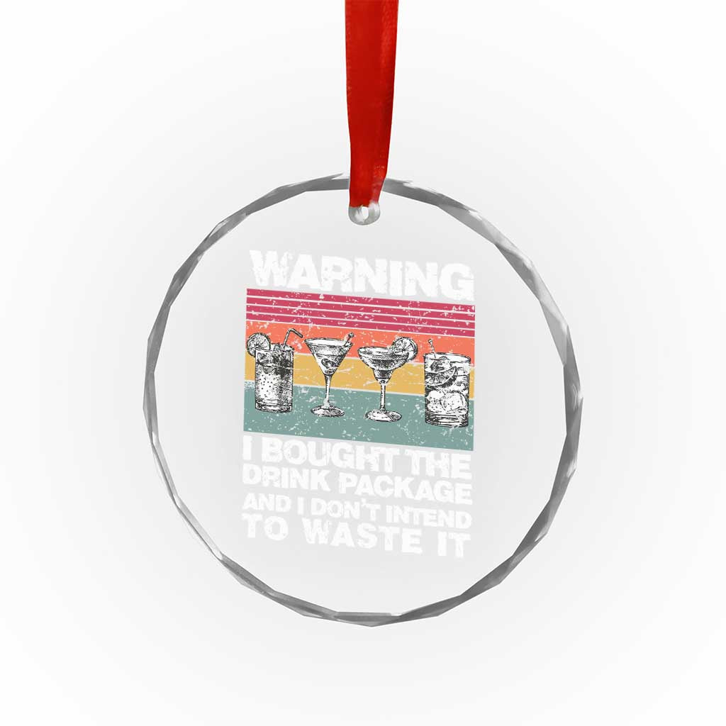 Funny Cruise Crystal Glass Ornament Warning I Bought The Drink Package Retro Vintage TS10 Print Your Wear