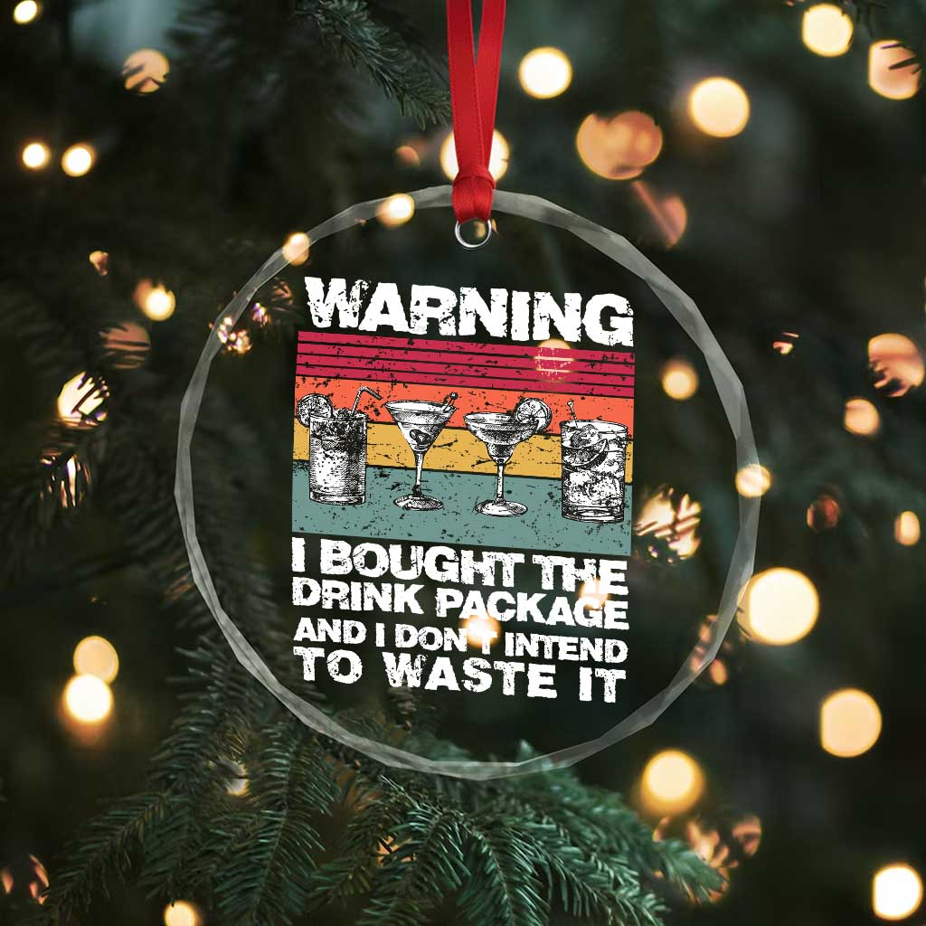 Funny Cruise Crystal Glass Ornament Warning I Bought The Drink Package Retro Vintage TS10 Print Your Wear