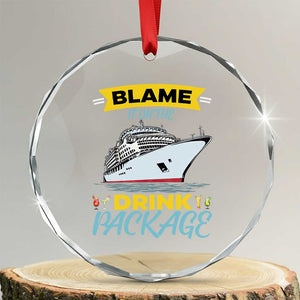 Funny Cruise Vacation Crystal Glass Ornament Blame It On The Drink Package TS14 Transparent Glass 3'' Circle Print Your Wear