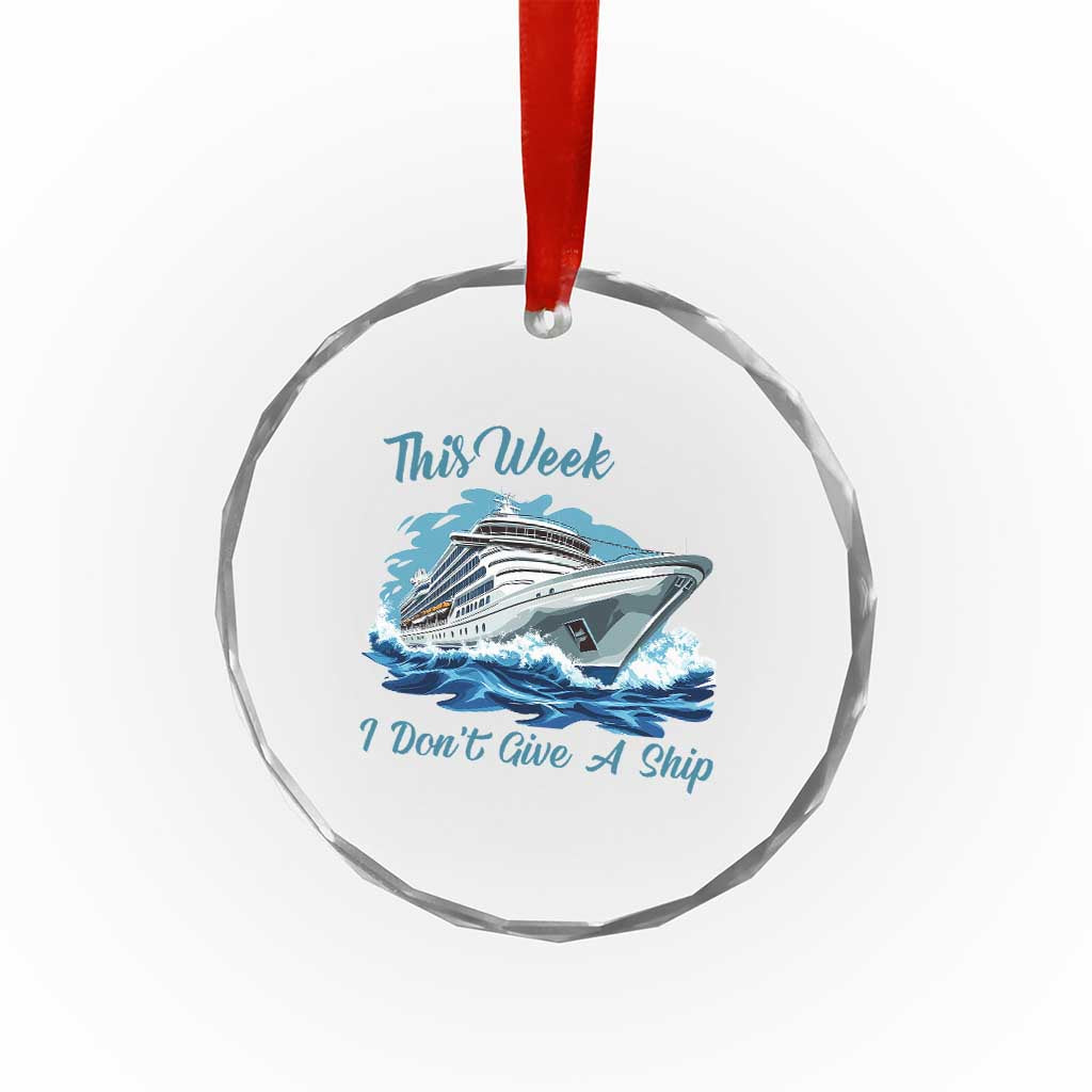 Funny Cruise Vacation Crystal Glass Ornament This Week I Do Not Give A Ship TS14 Print Your Wear
