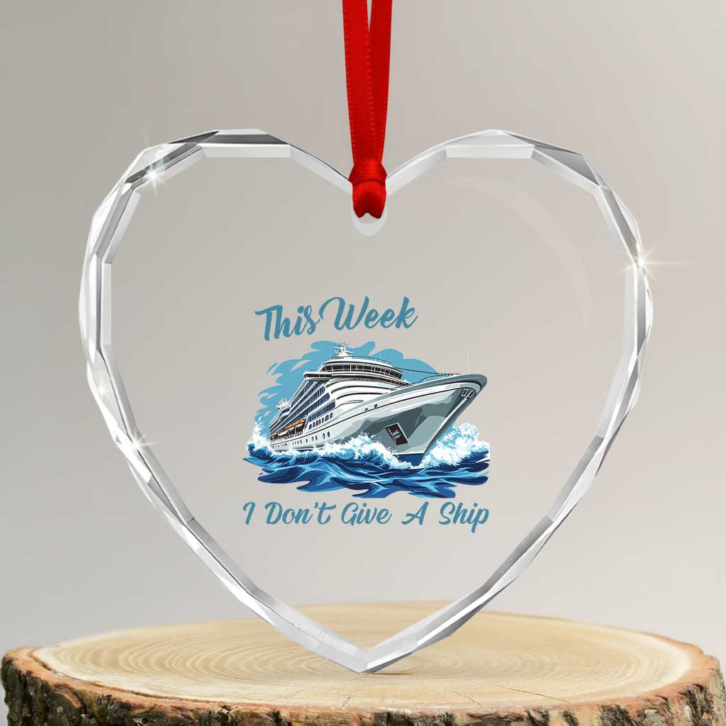 Funny Cruise Vacation Heart Crystal Glass Ornament This Week I Do Not Give A Ship TS14 Transparent Glass 3'' Heart Print Your Wear