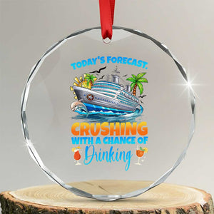 Funny Cruise Vacation Trip Drinking Crystal Glass Ornament Today Is Forecast Cruising With A Chance Of Drinking TS14 Transparent Glass 3'' Circle Print Your Wear