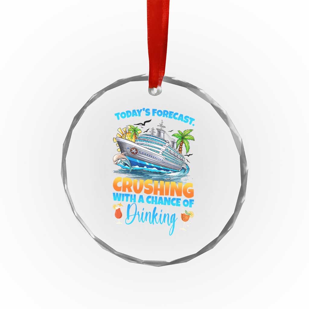 Funny Cruise Vacation Trip Drinking Crystal Glass Ornament Today Is Forecast Cruising With A Chance Of Drinking TS14 Print Your Wear