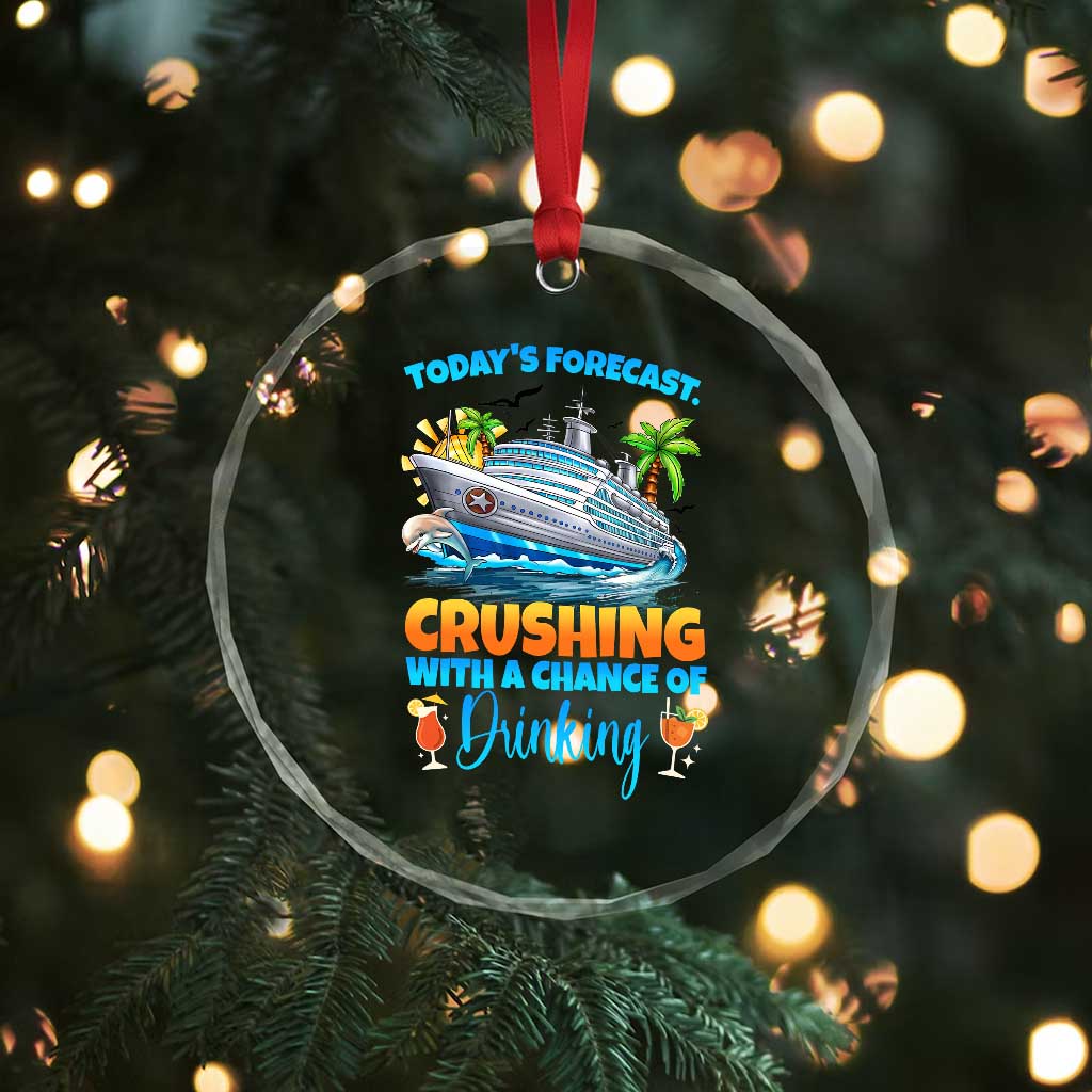 Funny Cruise Vacation Trip Drinking Crystal Glass Ornament Today Is Forecast Cruising With A Chance Of Drinking TS14 Print Your Wear