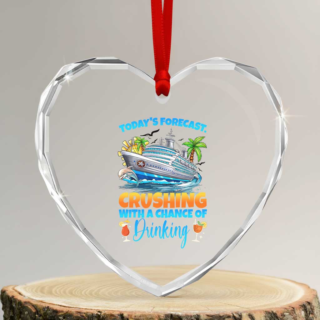 Funny Cruise Vacation Trip Drinking Heart Crystal Glass Ornament Today Is Forecast Cruising With A Chance Of Drinking TS14 Transparent Glass 3'' Heart Print Your Wear