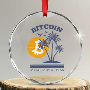 Funny Crypto Investing Crystal Glass Ornament Bitcoin My Retirement Plan TS02 Transparent Glass 3'' Circle Print Your Wear