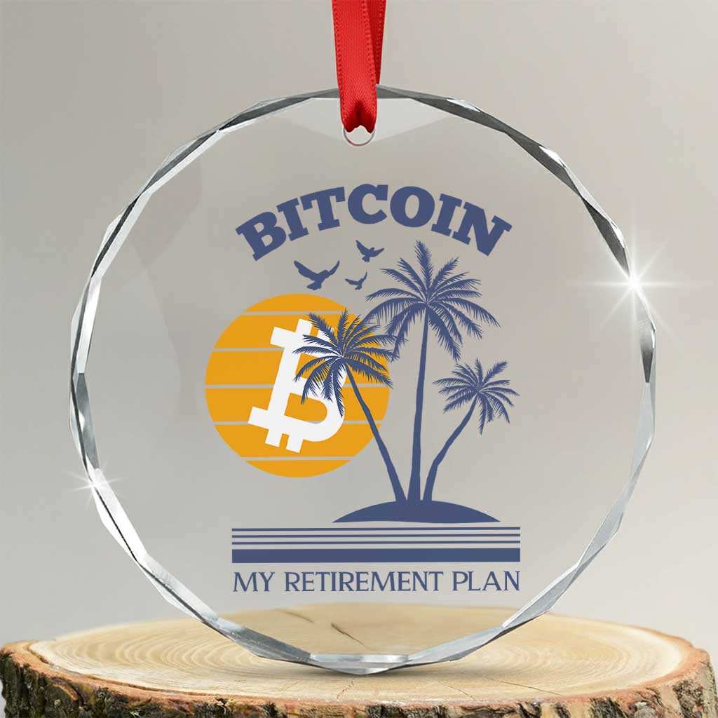 Funny Crypto Investing Crystal Glass Ornament Bitcoin My Retirement Plan TS02 Transparent Glass 3'' Circle Print Your Wear