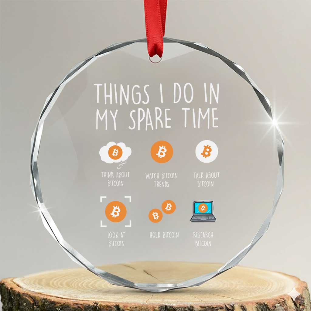 Funny Crypto Investing Crystal Glass Ornament Things I Do Spare Time Bitcoin BTC Crypto Cryptocurrency TS02 Transparent Glass 3'' Circle Print Your Wear