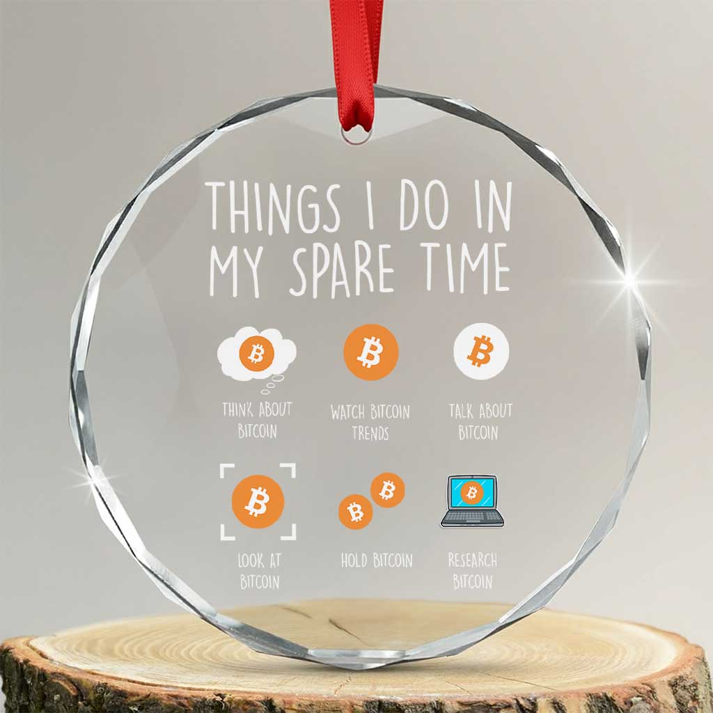 Funny Crypto Investing Crystal Glass Ornament Things I Do Spare Time Bitcoin BTC Crypto Cryptocurrency TS02 Transparent Glass 3'' Circle Print Your Wear