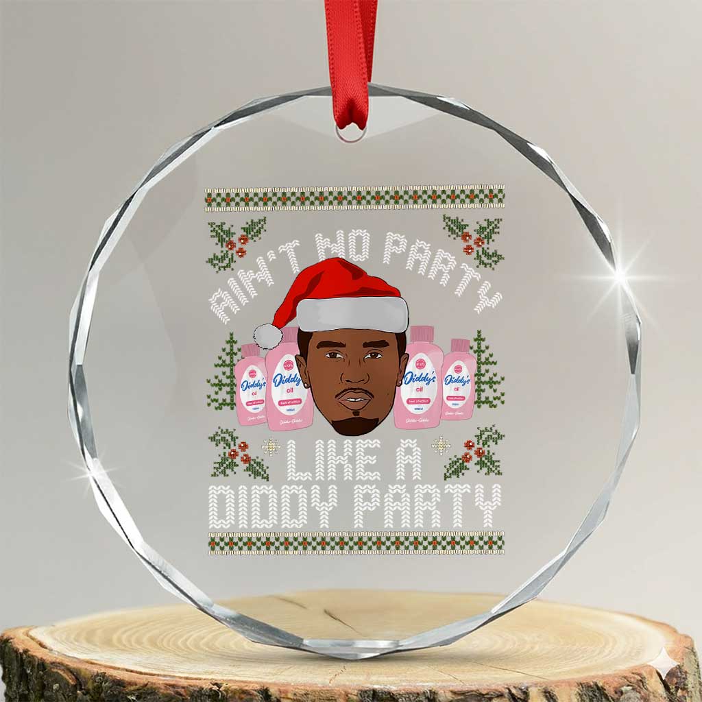 Funny Crystal Glass Ornament Ain't No Party Like a Diddy Party Baby Oil Ugly Gifts TS10 Transparent Glass 3'' Circle Print Your Wear