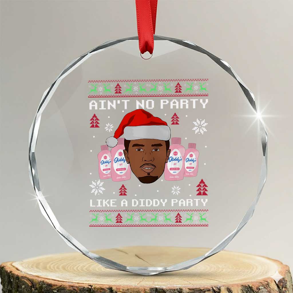 Funny Crystal Glass Ornament Ain't No Party Like a Diddy Party Baby Oil Ugly Sweater Gifts TS10 Transparent Glass 3'' Circle Print Your Wear