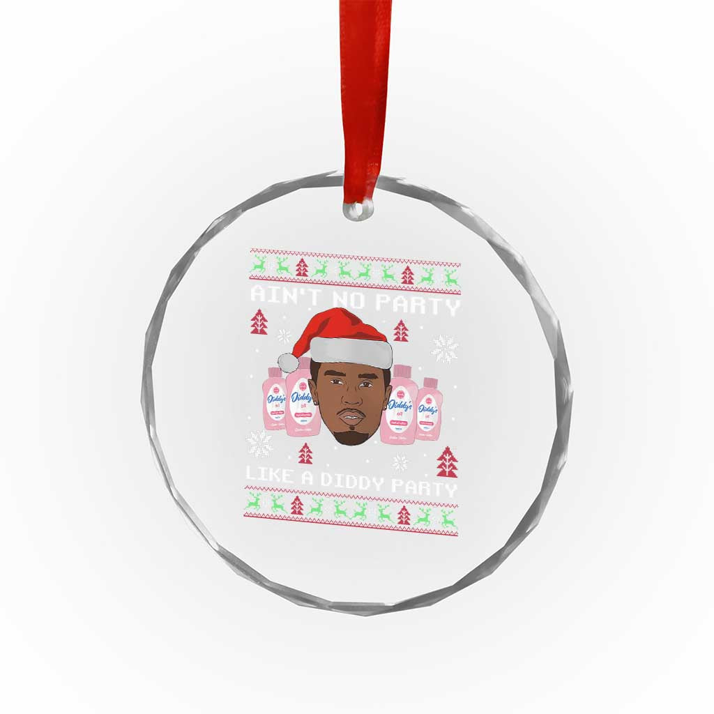 Funny Crystal Glass Ornament Ain't No Party Like a Diddy Party Baby Oil Ugly Sweater Gifts TS10 Print Your Wear
