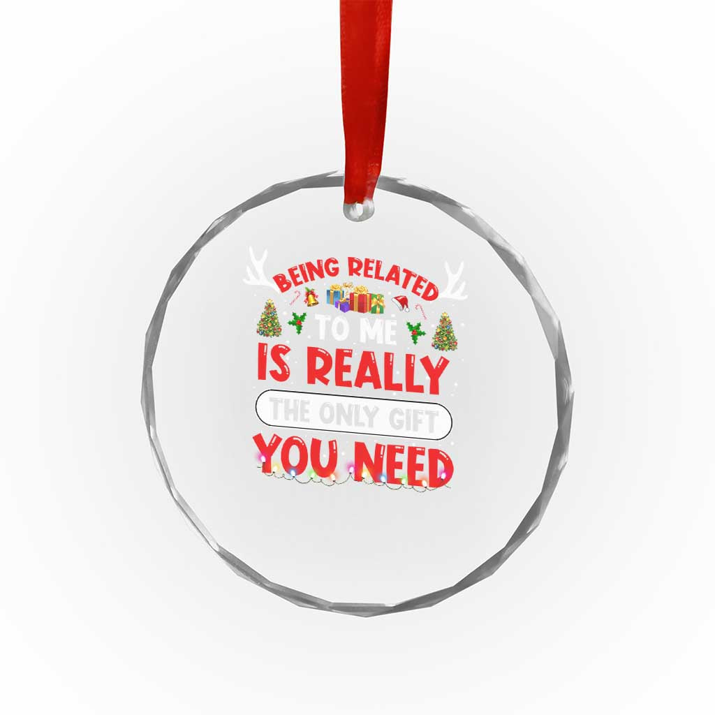 Funny Crystal Glass Ornament Being Related To Me Is Really The Only Gift You Need Xmas Lights TS10 Print Your Wear