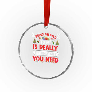 Funny Crystal Glass Ornament Being Related To Me Is Really The Only Gift You Need Xmas Lights TS10 Print Your Wear