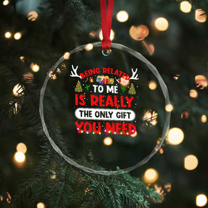 Funny Crystal Glass Ornament Being Related To Me Is Really The Only Gift You Need Xmas Lights TS10 Print Your Wear