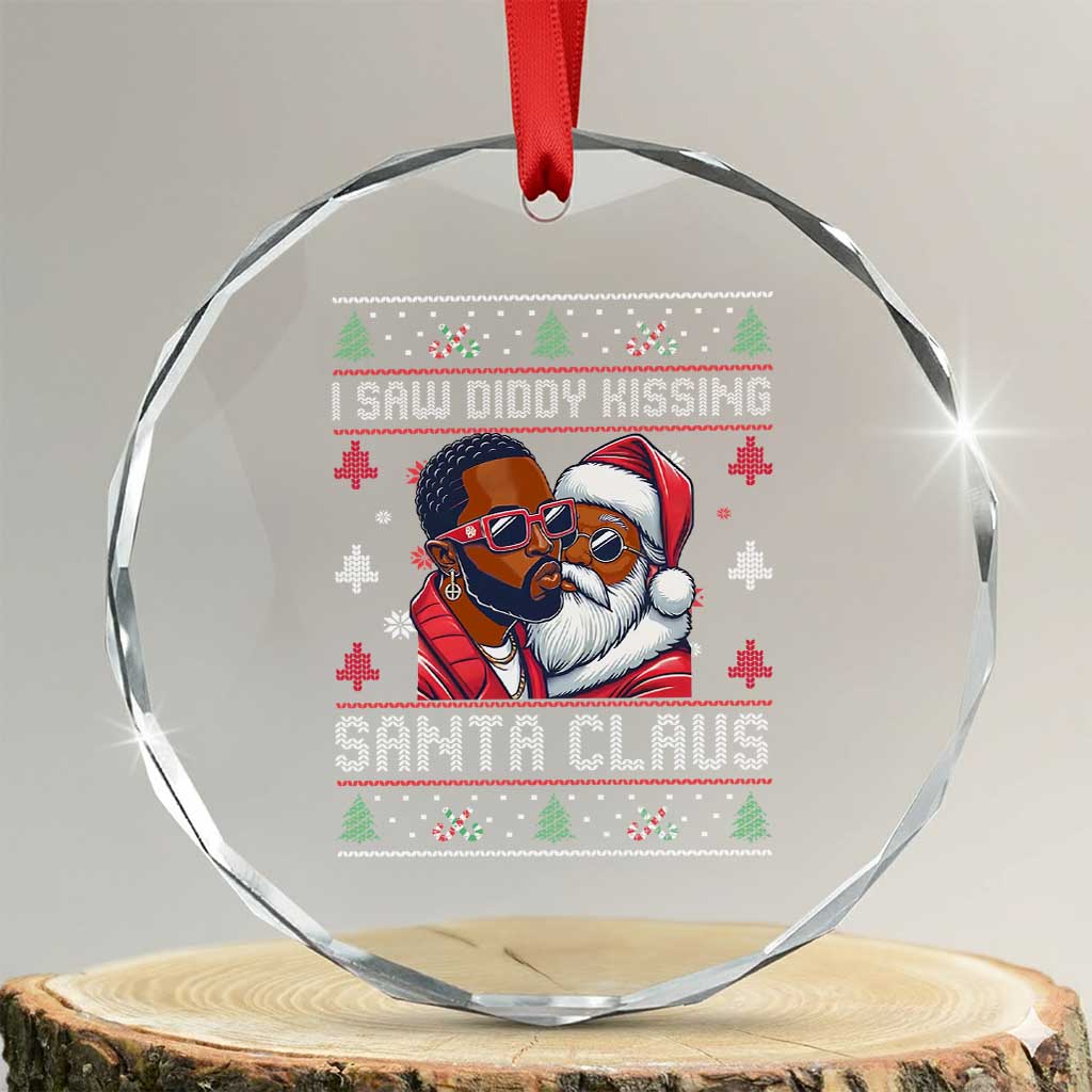 Funny Crystal Glass Ornament Funy Dirty I Saw Diddy Kissing Santa Claus Ugly Xmas Sweater TS10 Transparent Glass 3'' Circle Print Your Wear