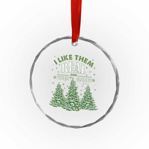 Funny Crystal Glass Ornament I Like Them Real Thick And Sprucey TS10 Print Your Wear
