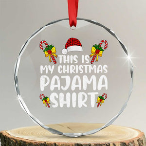Funny Crystal Glass Ornament This Is My Christmas Pajama Shirt TS10 Transparent Glass 3'' Circle Print Your Wear