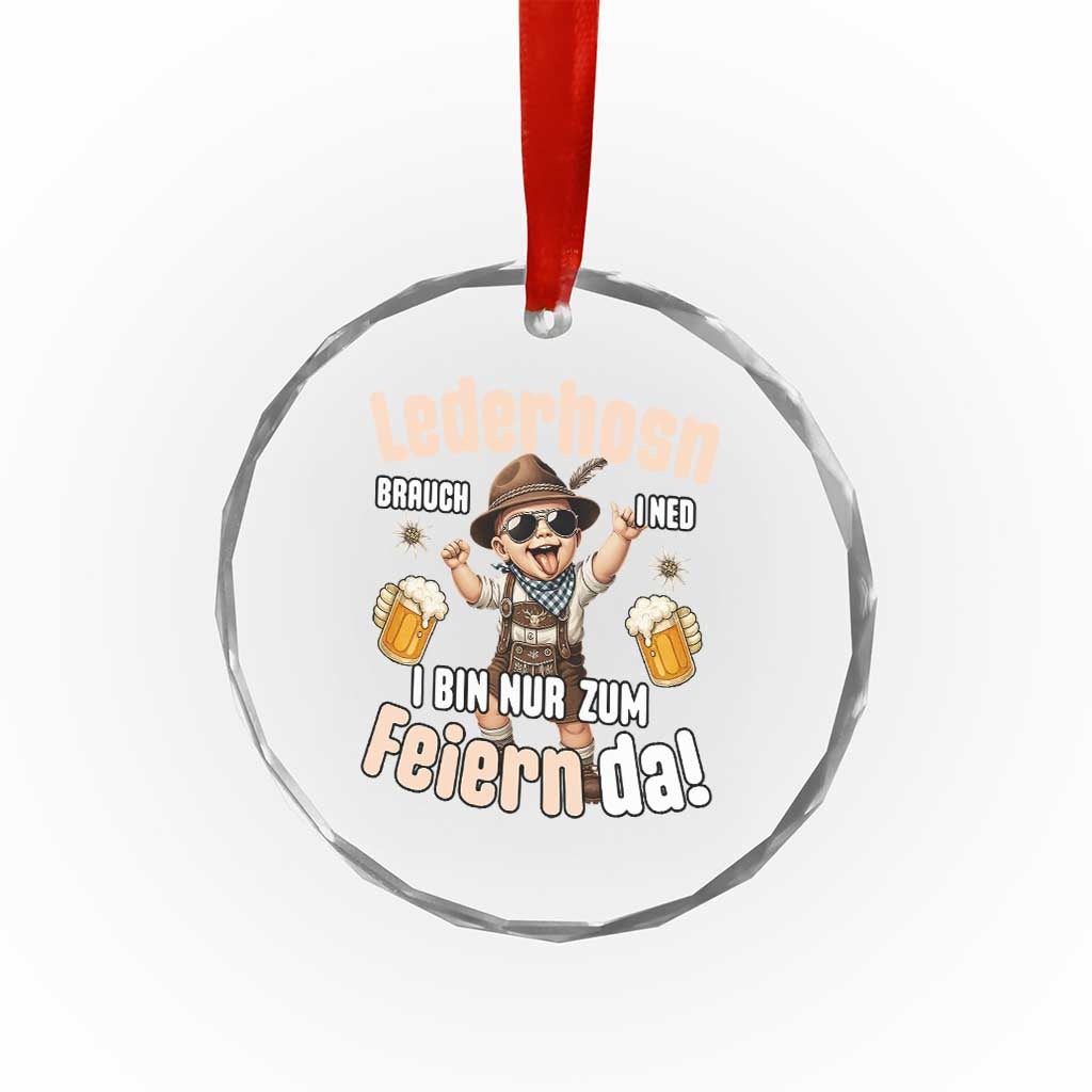 Funny Cute Boy Lederhosen Oktoberfest Crystal Glass Ornament Lederhosn I Bin Nur Zum Feiern Da Party TS02 Transparent Glass 3'' Circle Print Your Wear