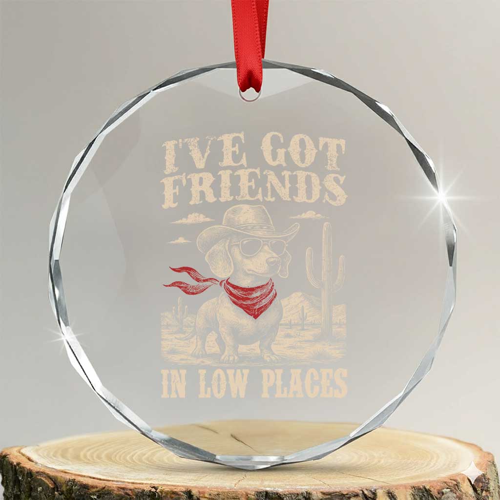 Funny Dachshund Cowboy Crystal Glass Ornament Ive Got Friends In Low Places TS10 Transparent Glass 3'' Circle Print Your Wear