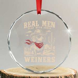 Funny Dachshund Cowboy Crystal Glass Ornament Real Men Play With Their Weiners TS10 Transparent Glass 3'' Circle Print Your Wear