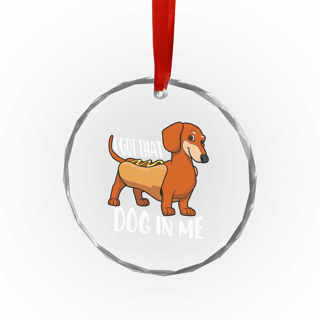 Funny Dachshund Crystal Glass Ornament I Got That Dog In Me Wiener Sausage Hotdog Meme TS02 Print Your Wear