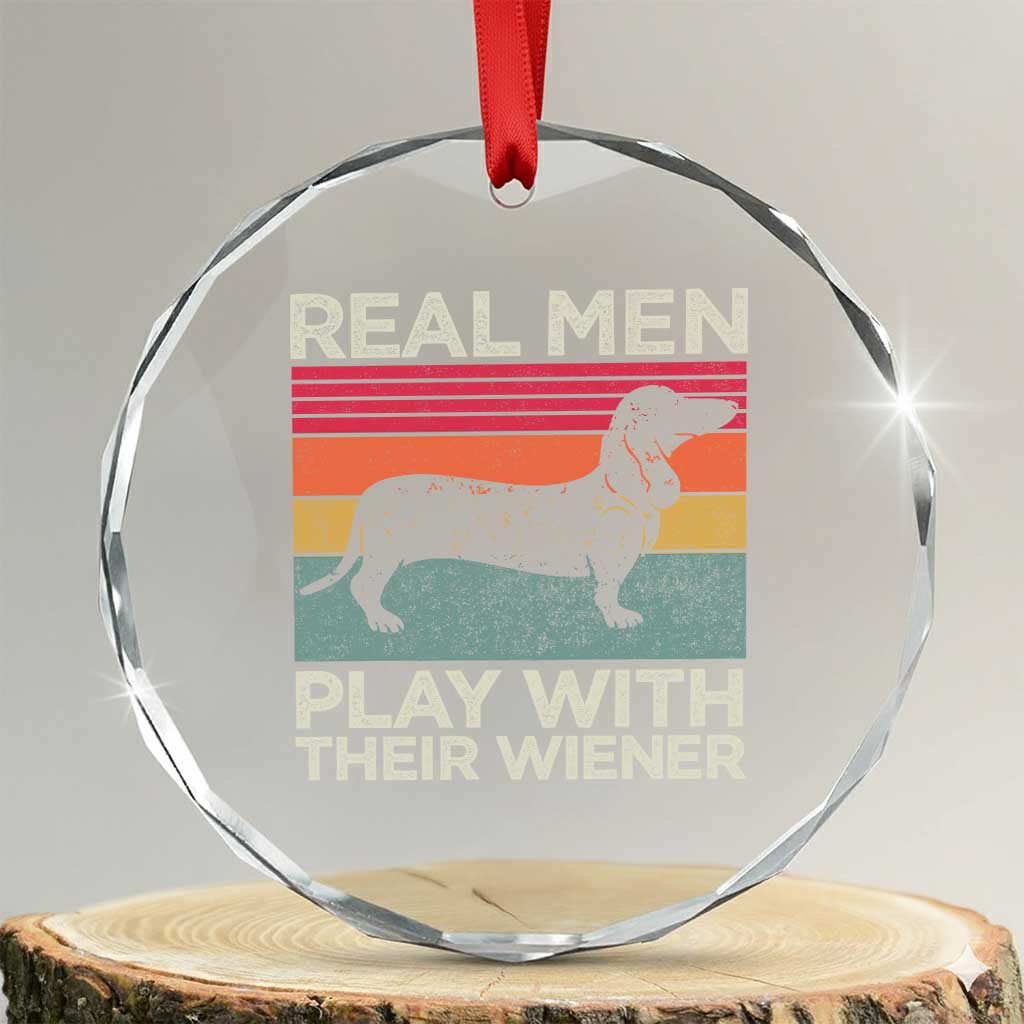 Funny Dachshund Dad Crystal Glass Ornament Retro Real Men Play With Their Wiener Dog Dad Gag Gift TS10 Transparent Glass 3'' Circle Print Your Wear