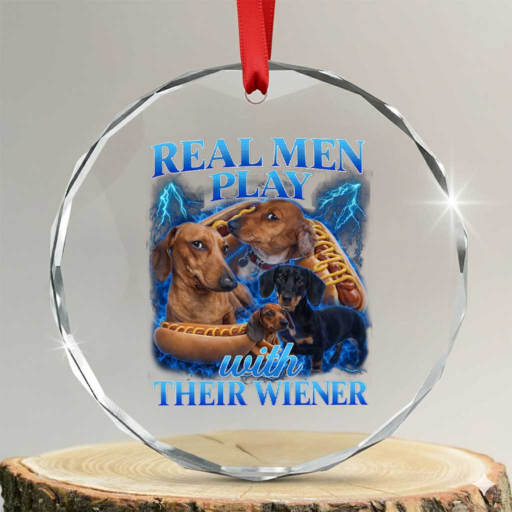Funny Dachshund Dog Dad Crystal Glass Ornament Real Men Play With Their Wiener Funny Offensive TS10 Transparent Glass 3'' Circle Print Your Wear