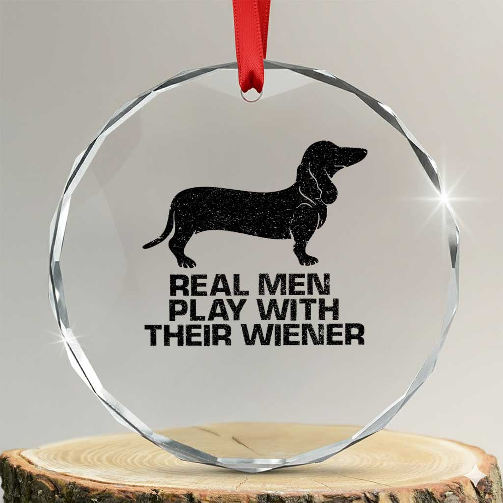 Funny Dachshund Dog Dad Crystal Glass Ornament Real Men Play With Their Wiener Pet Father Gag Gift TS10 Transparent Glass 3'' Circle Print Your Wear