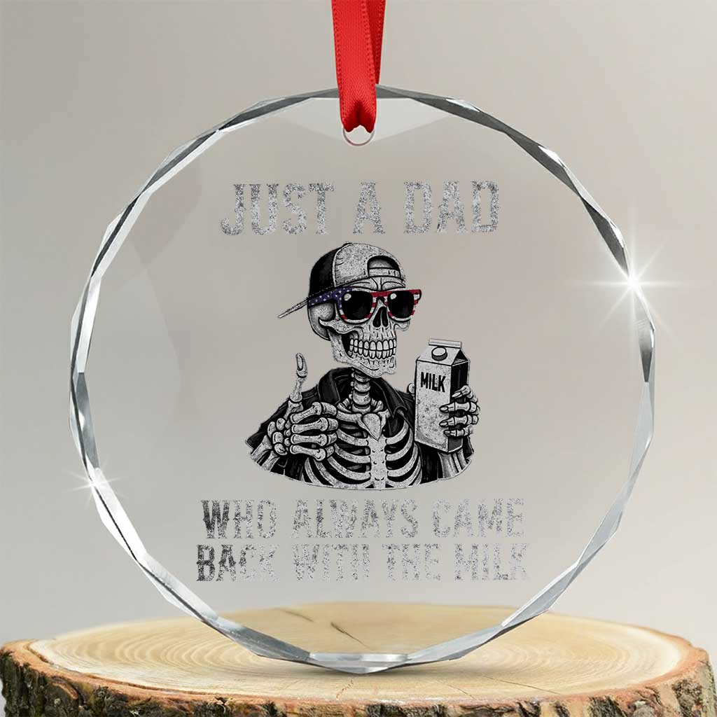 Funny Dad Crystal Glass Ornament Just A Dad Who Always Came Back With The Milk Skeleton American Flag TS10 Transparent Glass 3'' Circle Print Your Wear