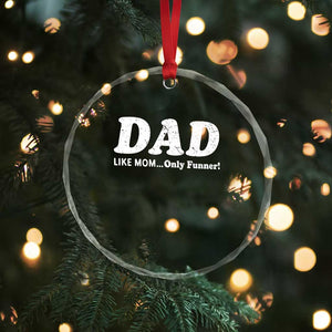 Funny Dad Crystal Glass Ornament Like Mom Only Funner Fathers Day TS10 Print Your Wear