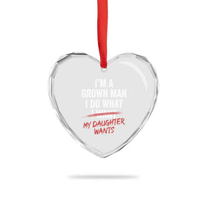 Funny Dad Girl I Am A Grown Man I Do What My Daughter Wants Heart Crystal Glass Ornament Fathers Day TS11 Print Your Wear