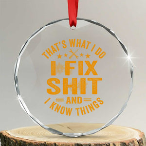 Funny Dad Grandpa Crystal Glass Ornament That's What I Do I Fix Shit And I Know Things TS10 Transparent Glass 3'' Circle Print Your Wear