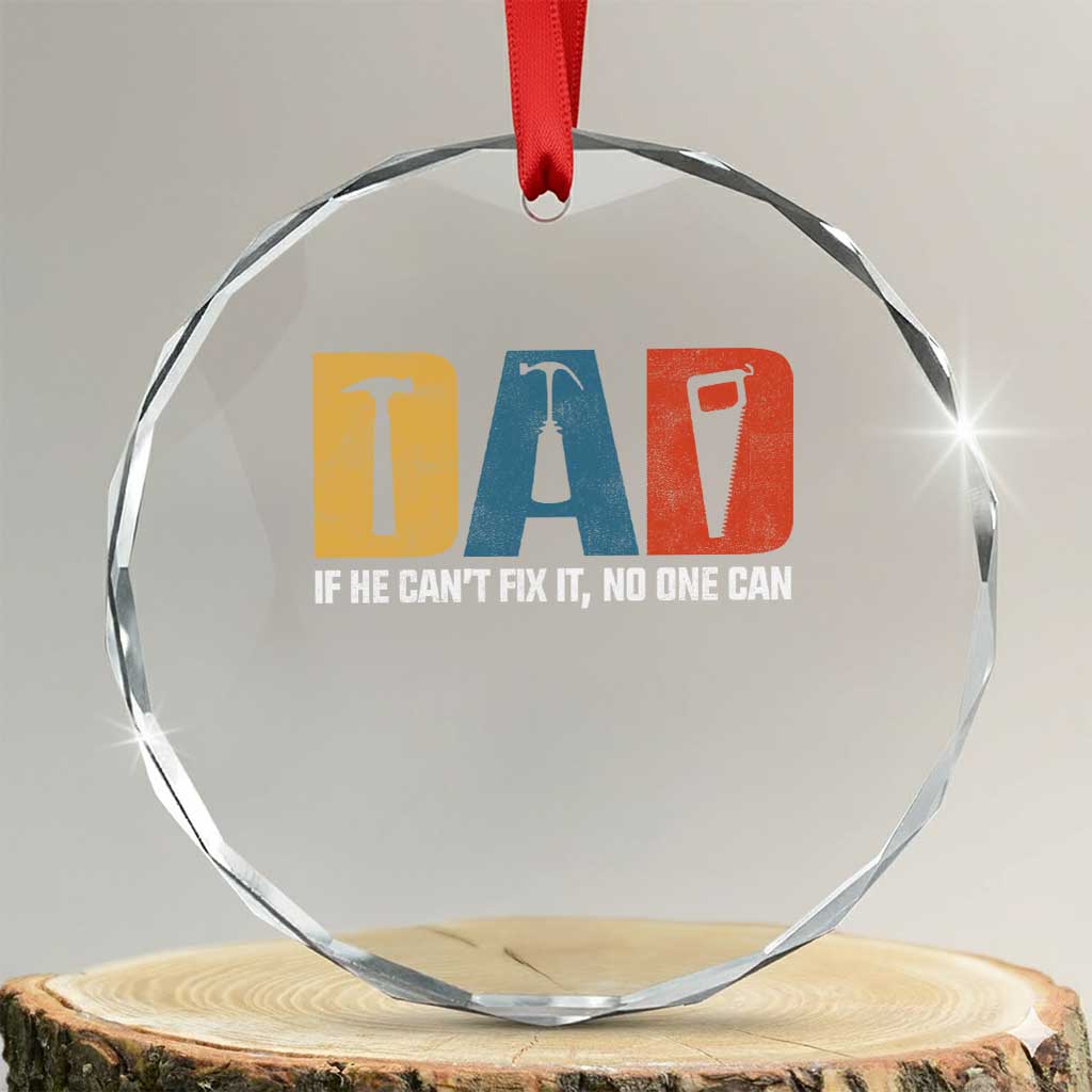 Funny Dad He Cant Fix It No One Can Crystal Glass Ornament Fathers Day TS11 Transparent Glass 3'' Circle Print Your Wear
