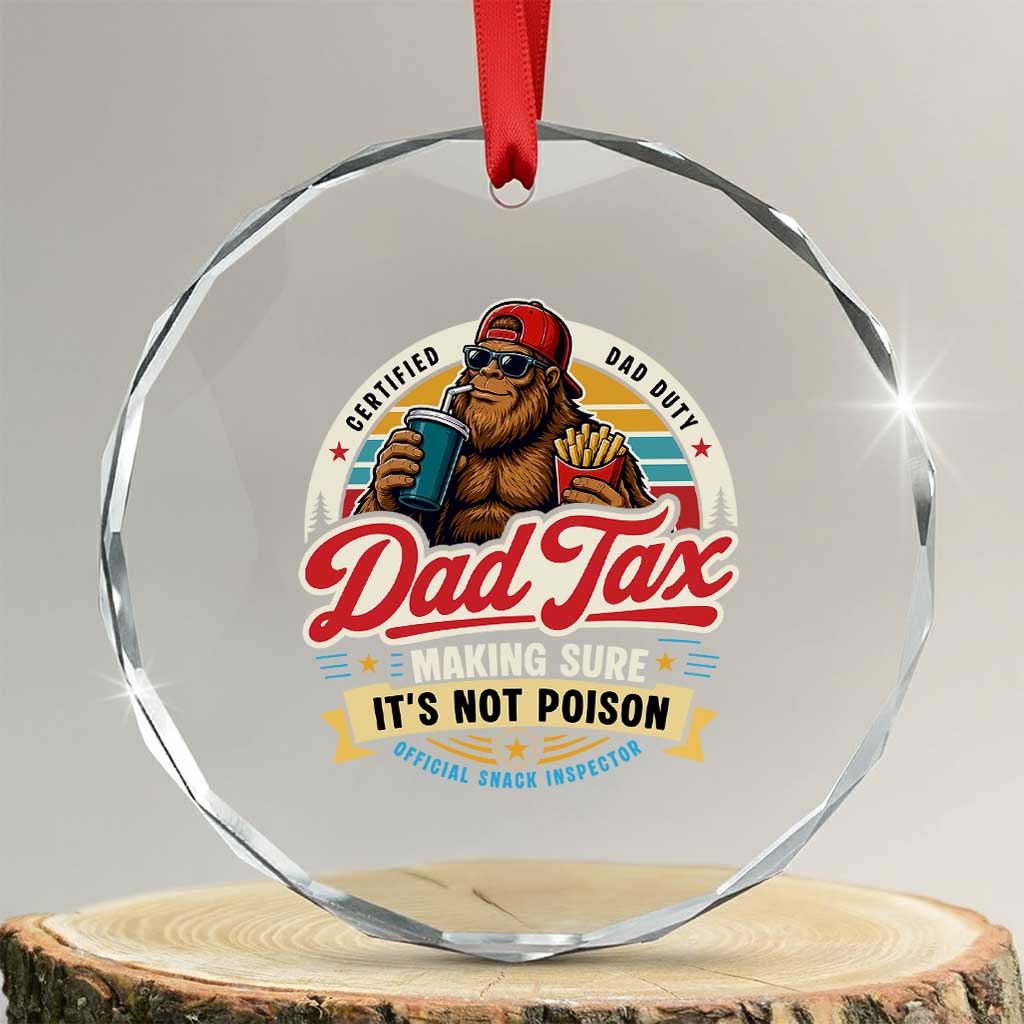 Funny Dad Tax Certified Dad Duty Bigfoot Crystal Glass Ornament Vintage Sasquatch Official Snack Inspector TS02 Transparent Glass 3'' Circle Print Your Wear