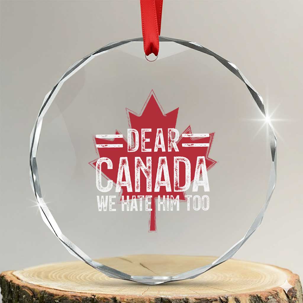 Funny Dear Canada We Hate Him Too Crystal Glass Ornament Maple Leaf - Print Your Wear