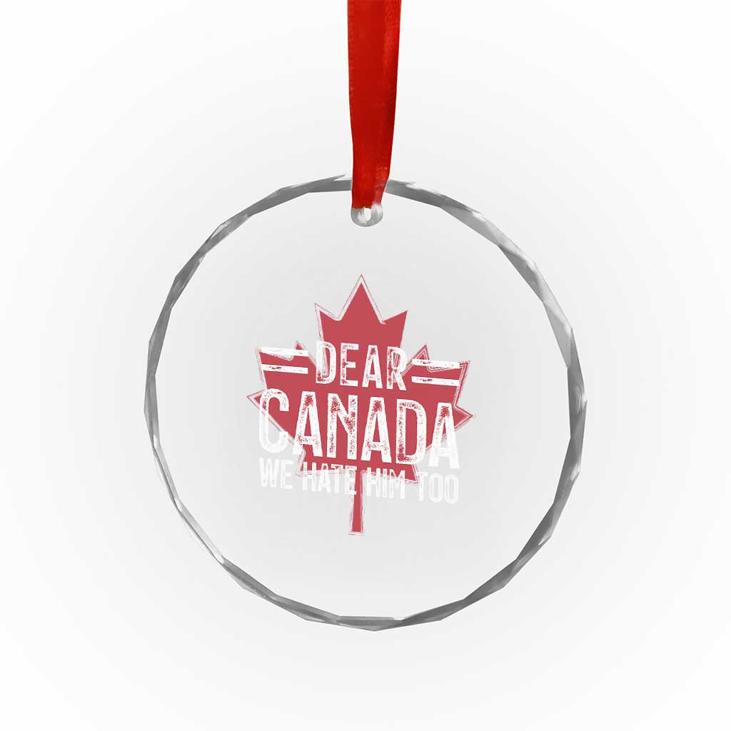 Funny Dear Canada We Hate Him Too Crystal Glass Ornament Maple Leaf - Print Your Wear