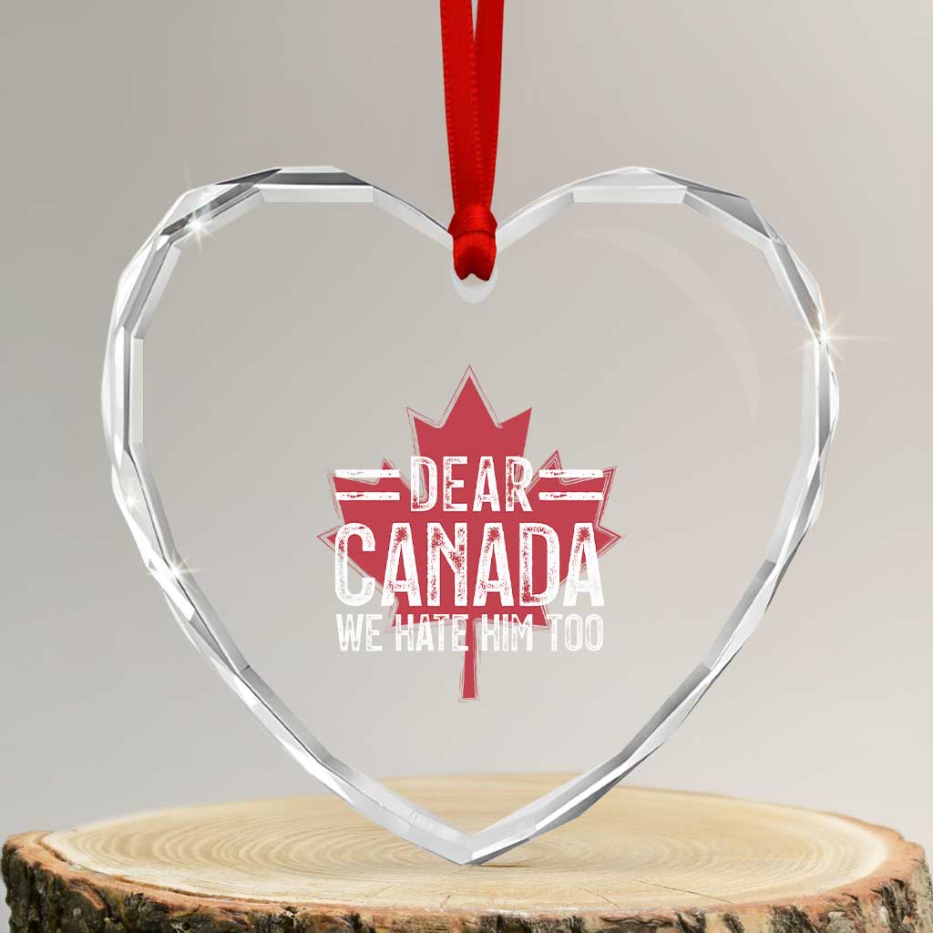 Funny Dear Canada We Hate Him Too Heart Crystal Glass Ornament Maple Leaf - Print Your Wear