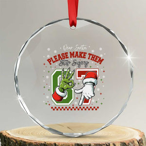 Funny Dear Santa Please Make Them Stop Saying 67 Christmas Crystal Glass Ornament Six Seven Meme Xmas TS11 Transparent Glass 3'' Circle Print Your Wear